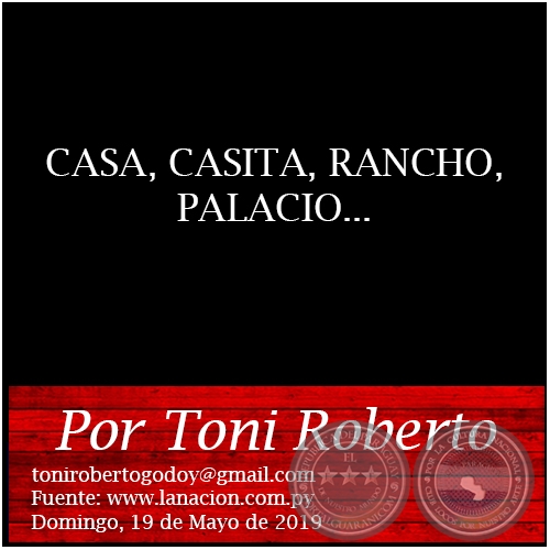 CASA, CASITA, RANCHO, PALACIO... - Por Toni Roberto - Domingo, 19 de Mayo de 2019